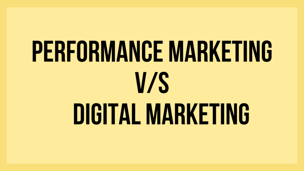 Performance Marketing V/S Digital Marketing