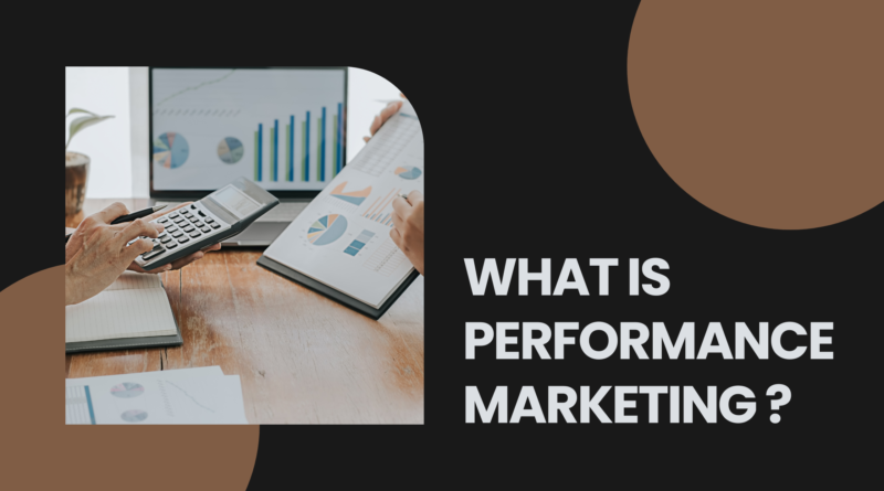 What is meant by Performance Marketing?